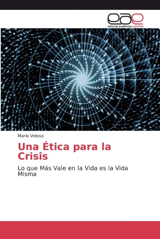 Una Ética para la Crisis: Lo que Más Vale en la Vida es la Vida Misma