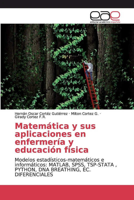 Matemática y sus aplicaciones en enfermería y educación física: Modelos estadísticos-matemáticos e informáticos: MATLAB, SPSS, TSP-STATA , PYTHON, DNA BREATHING, EC. DIFERENCIALES
