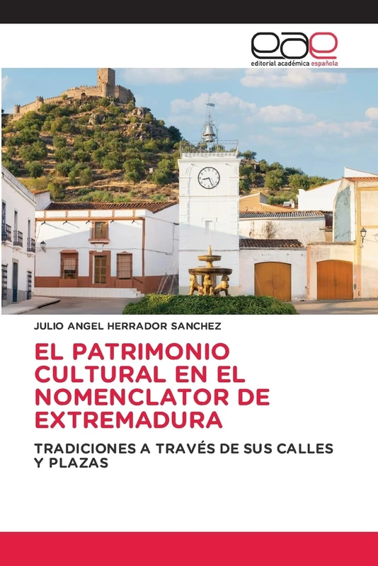 EL PATRIMONIO CULTURAL EN EL NOMENCLATOR DE EXTREMADURA: TRADICIONES A TRAVÉS DE SUS CALLES Y PLAZAS