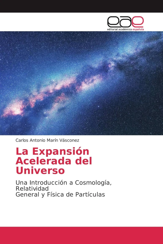 La Expansión Acelerada del Universo: Una Introducción a Cosmología, Relatividad General y Física de Partículas