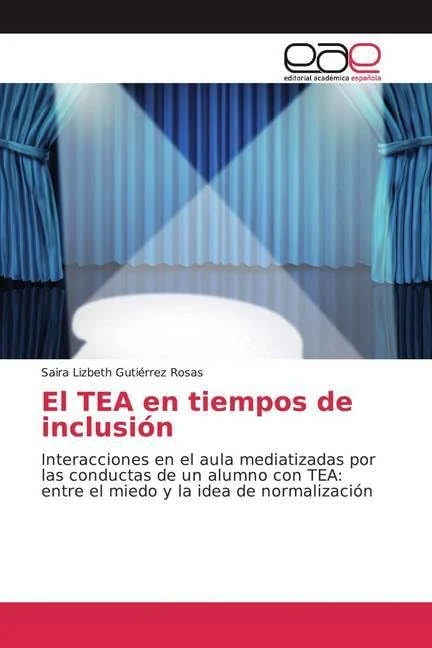 El TEA en tiempos de inclusión: Interacciones en el aula mediatizadas por las conductas de un alumno con TEA: entre el miedo y la idea de normalización