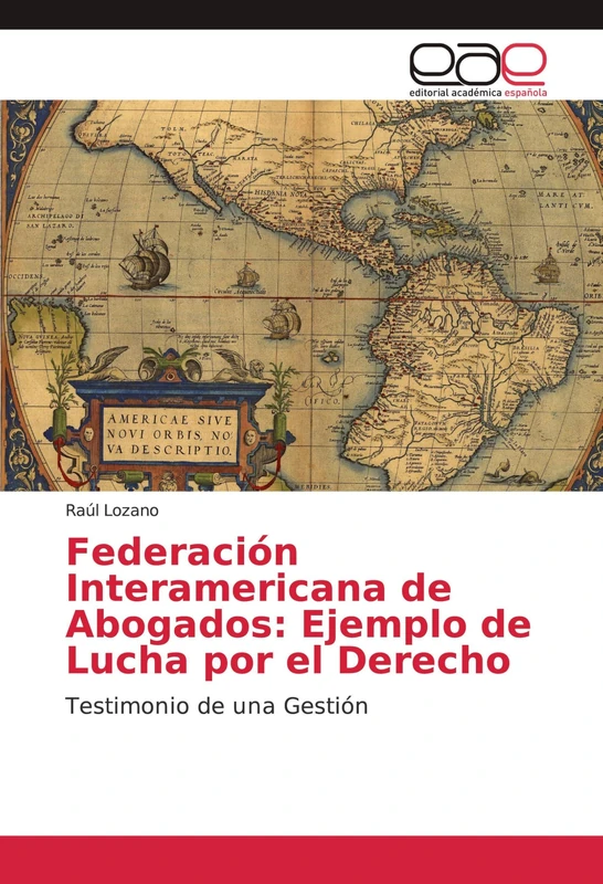 Federación Interamericana de Abogados: Ejemplo de Lucha por el Derecho: Testimonio de una Gestión