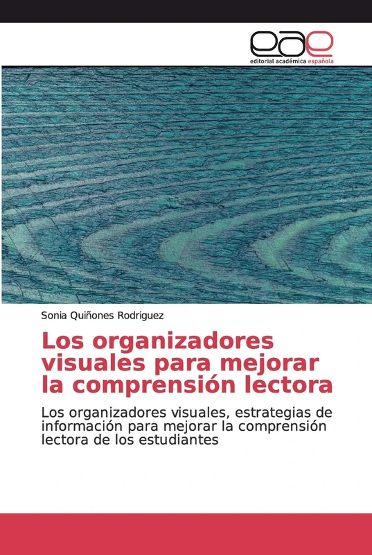 Los organizadores visuales para mejorar la comprensión lectora: Los organizadores visuales, estrategias de información para mejorar la comprensión lectora de los estudiantes