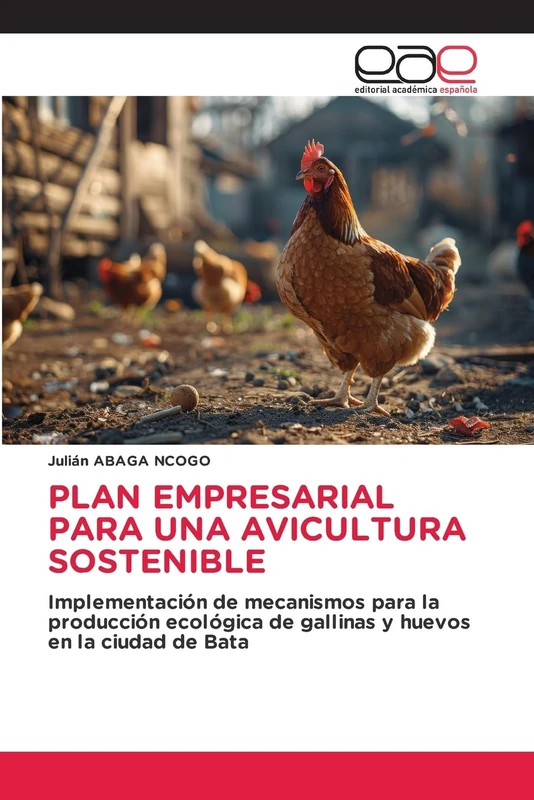 PLAN EMPRESARIAL PARA UNA AVICULTURA SOSTENIBLE: Implementación de mecanismos para la producción ecológica de gallinas y huevos en la ciudad de Bata