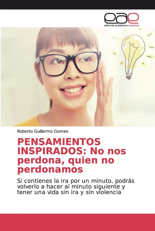 PENSAMIENTOS INSPIRADOS: No nos perdona, quien no perdonamos: Si contienes la ira por un minuto, podrás volverlo a hacer al minuto siguiente y tener una vida sin ira y sin violencia