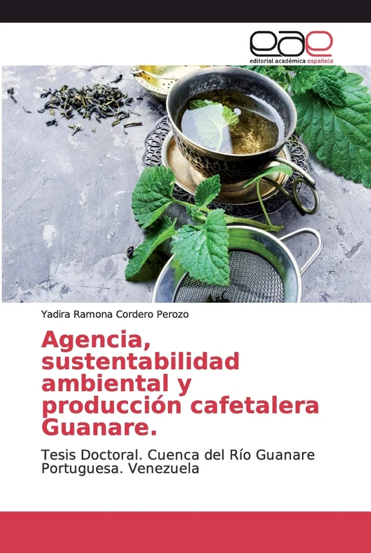 Agencia, sustentabilidad ambiental y producción cafetalera Guanare.: Tesis Doctoral. Cuenca del Río Guanare Portuguesa. Venezuela - Image 1
