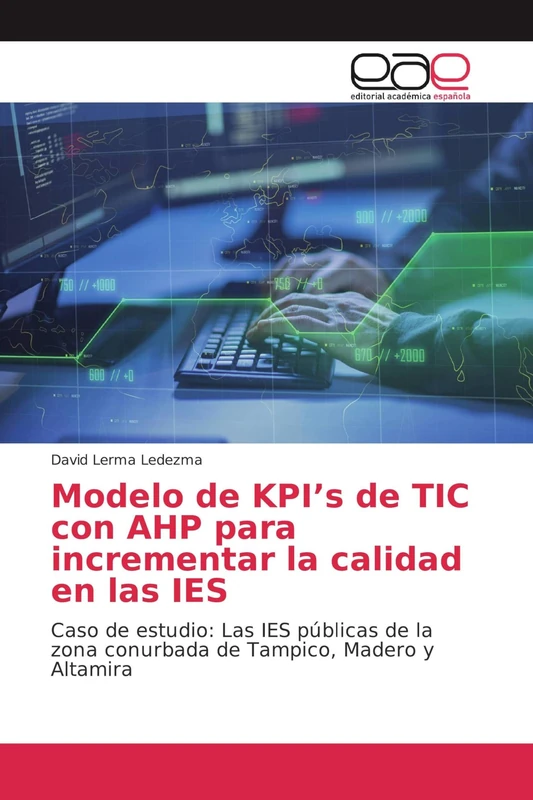 Modelo de KPI’s de TIC con AHP para incrementar la calidad en las IES: Caso de estudio: Las IES públicas de la zona conurbada de Tampico, Madero y Altamira - Image 1
