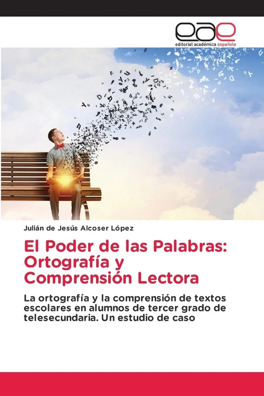 El Poder de las Palabras: Ortografía y Comprensión Lectora: La ortografía y la comprensión de textos escolares en alumnos de tercer grado de telesecundaria. Un estudio de caso
