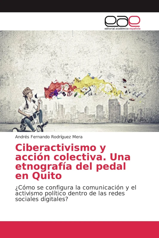 Ciberactivismo y acción colectiva. Una etnografía del pedal en Quito: ¿Cómo se configura la comunicación y el activismo político dentro de las redes sociales digitales?