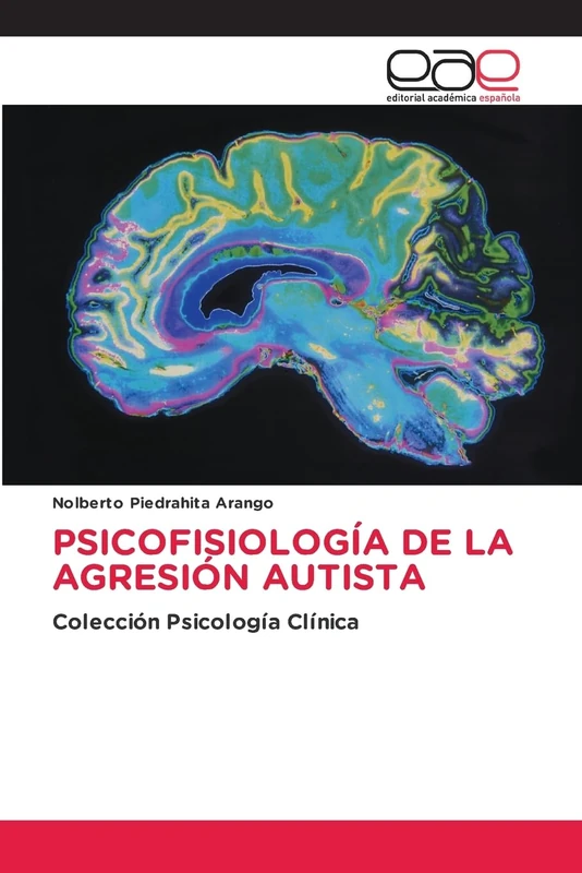 PSICOFISIOLOGÍA DE LA AGRESIÓN AUTISTA: Colección Psicología Clínica