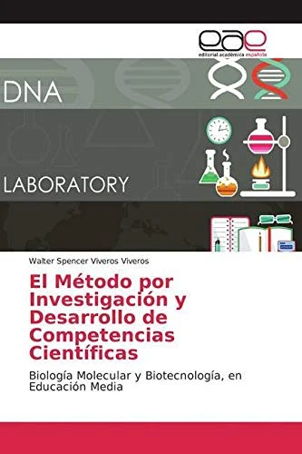 El Método por Investigación y Desarrollo de Competencias Científicas: Biología Molecular y Biotecnología, en Educación Media