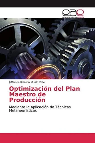Optimización del Plan Maestro de Producción: Mediante la Aplicación de Técnicas Metaheurísticas