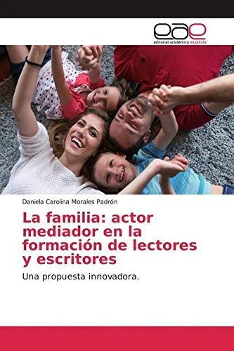 La familia: actor mediador en la formación de lectores y escritores: Una propuesta innovadora.