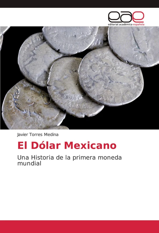 El Dólar Mexicano: Una Historia de la primera moneda mundial - Image 1