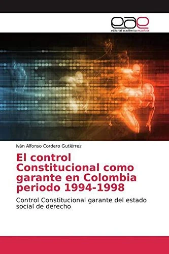 El control Constitucional como garante en Colombia periodo 1994-1998: Control Constitucional garante del estado social de derecho