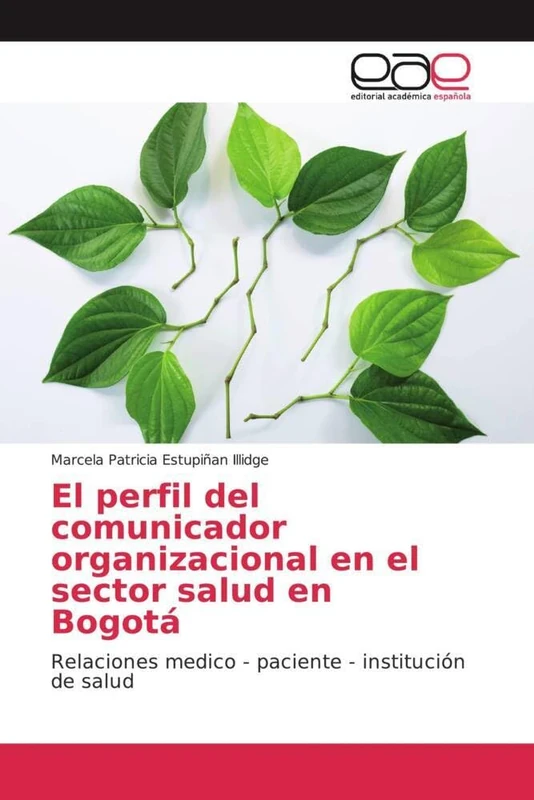 El perfil del comunicador organizacional en el sector salud en Bogotá: Relaciones medico - paciente - institución de salud