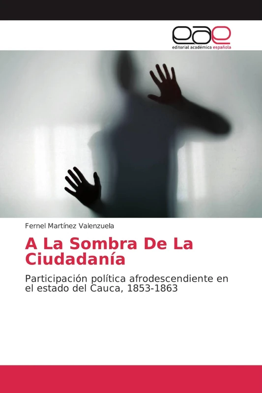 A La Sombra De La Ciudadanía: Participación política afrodescendiente en el estado del Cauca, 1853-1863 - Image 1