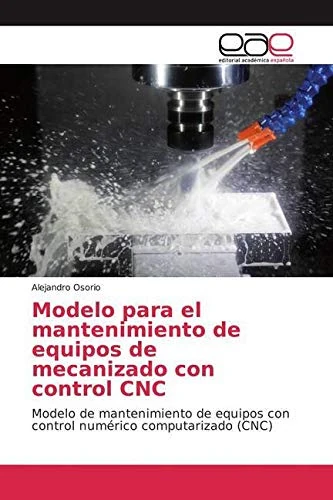 Modelo para el mantenimiento de equipos de mecanizado con control CNC: Modelo de mantenimiento de equipos con control numérico computarizado (CNC) - Image 1