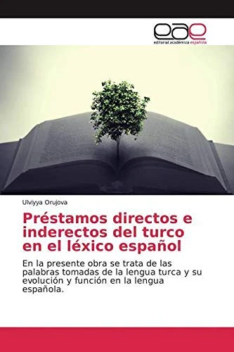 Préstamos directos e inderectos del turco en el léxico español: En la presente obra se trata de las palabras tomadas de la lengua turca y su evolución y función en la lengua española.