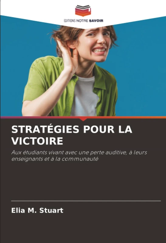 STRATÉGIES POUR LA VICTOIRE: Aux étudiants vivant avec une perte auditive, à leurs enseignants et à la communauté - Image 1