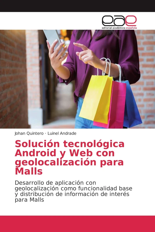 Solución tecnológica Android y Web con geolocalización para Malls: Desarrollo de aplicación con geolocalización como funcionalidad base y distribución de información de interés para Malls