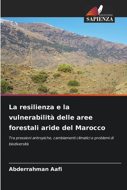 La resilienza e la vulnerabilità delle aree forestali aride del Marocco: Tra pressioni antropiche, cambiamenti climatici e problemi di biodiversità