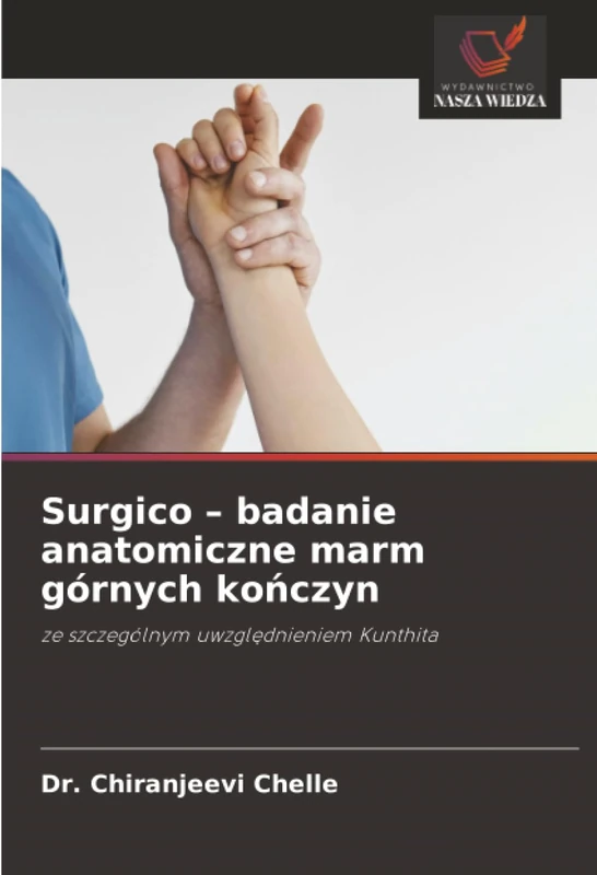 Surgico – badanie anatomiczne marm górnych kończyn: ze szczególnym uwzględnieniem Kunthita - Image 1