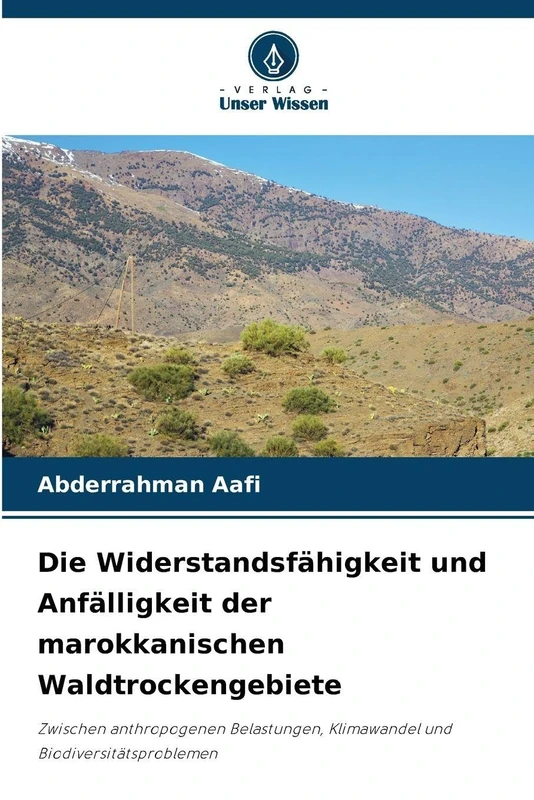 Die Widerstandsfähigkeit und Anfälligkeit der marokkanischen Waldtrockengebiete: Zwischen anthropogenen Belastungen, Klimawandel und Biodiversitätsproblemen