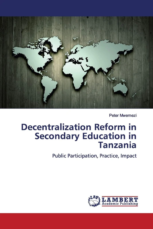 Decentralization Reform in Secondary Education in Tanzania: Public Participation, Practice, Impact