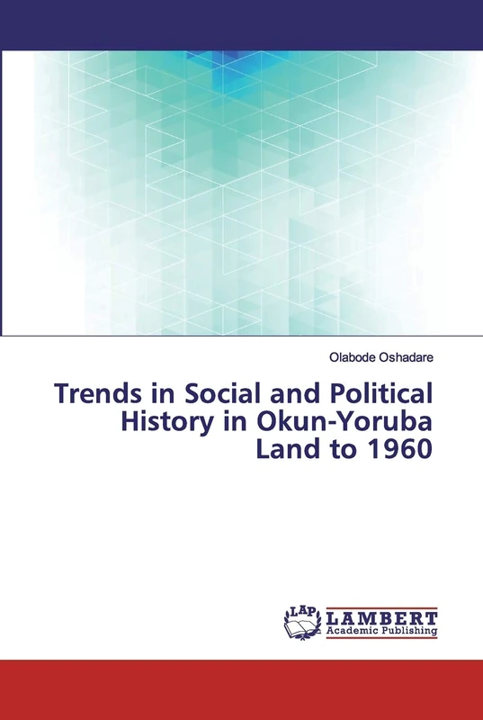 Trends in Social and Political History in Okun-Yoruba Land to 1960