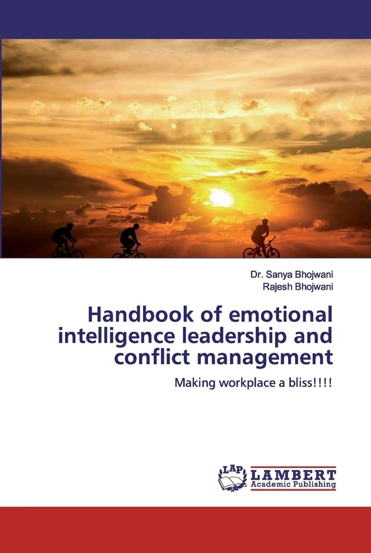 Handbook of emotional intelligence leadership and conflict management: Making workplace a bliss!!!!