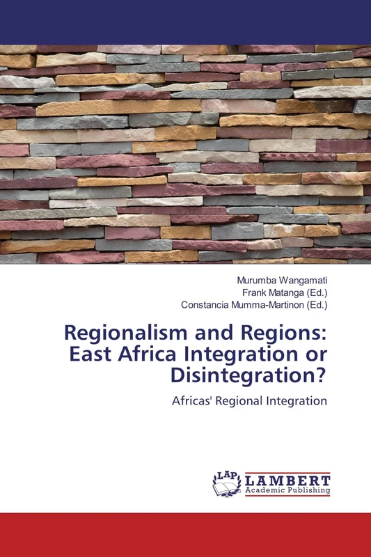 Regionalism and Regions: East Africa Integration or Disintegration?: Africas' Regional Integration