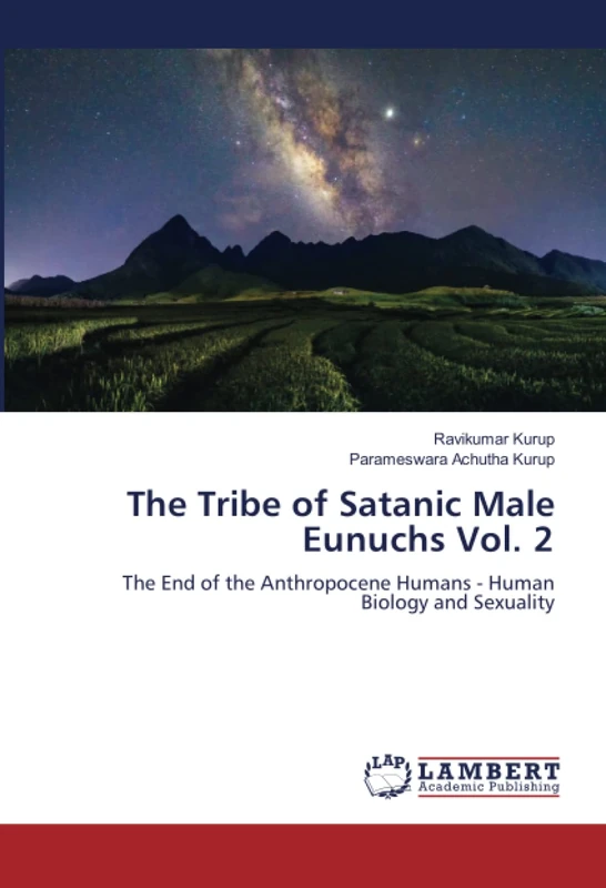 The Tribe of Satanic Male Eunuchs Vol. 2: The End of the Anthropocene Humans - Human Biology and Sexuality