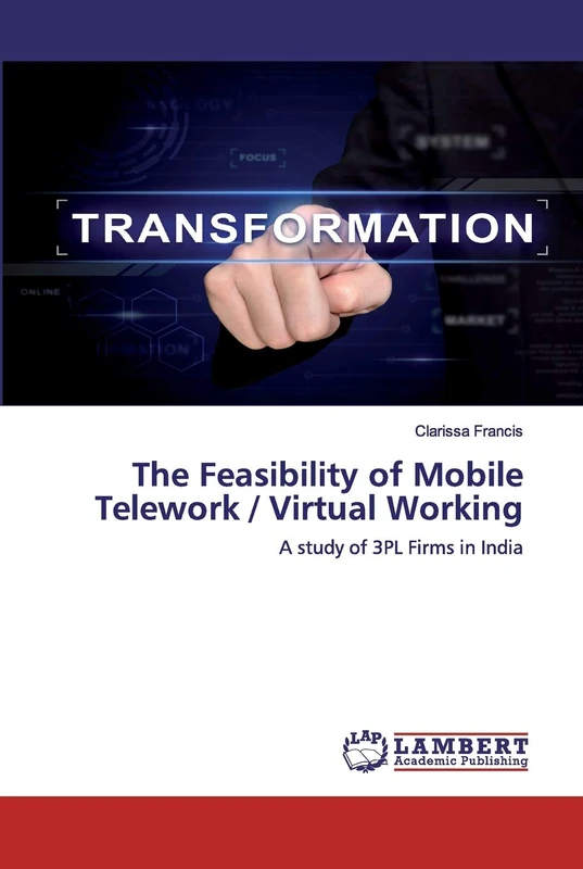 The Feasibility of Mobile Telework / Virtual Working: A study of 3PL Firms in India