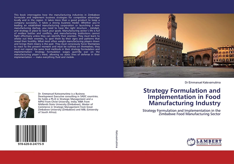 Strategy Formulation and Implementation in Food Manufacturing Industry: Strategy Formulation and Implementation in the Zimbabwe Food Manufacturing Sector