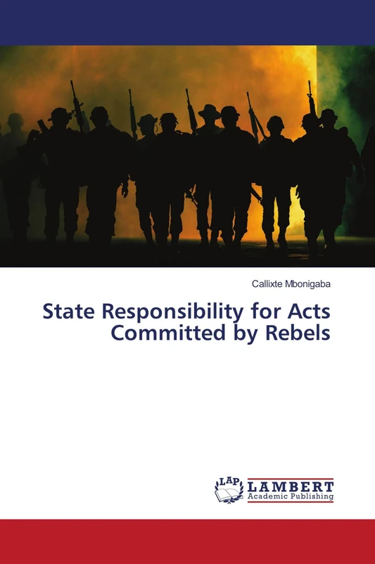 State Responsibility for Acts Committed by Rebels
