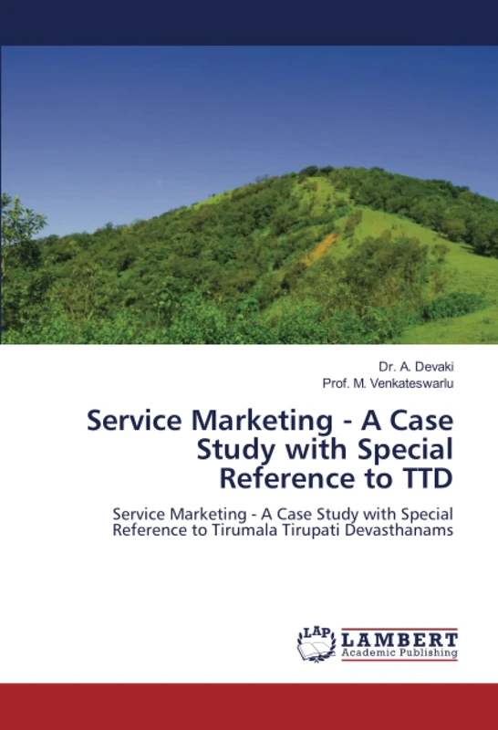 Service Marketing - A Case Study with Special Reference to TTD: Service Marketing - A Case Study with Special Reference to Tirumala Tirupati Devasthanams