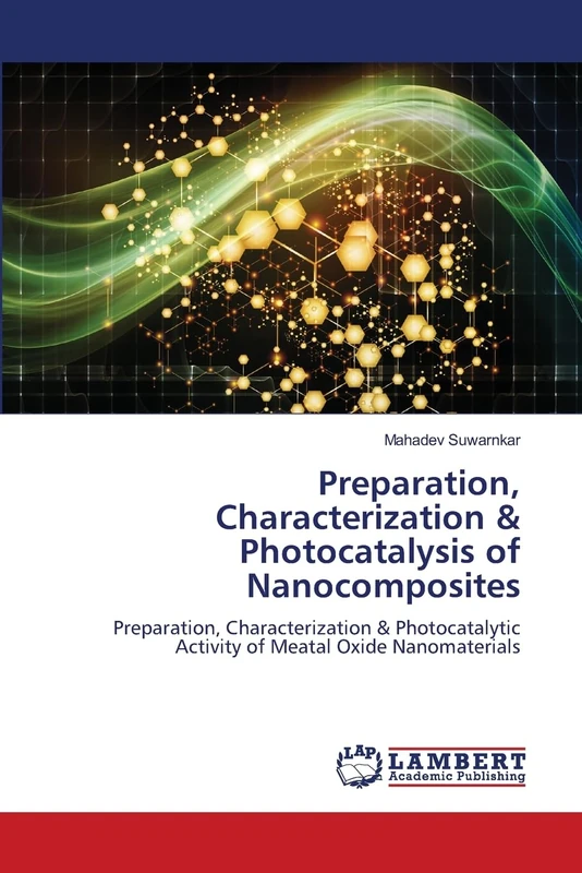 Preparation, Characterization & Photocatalysis of Nanocomposites: Preparation, Characterization & Photocatalytic Activity of Meatal Oxide Nanomaterials