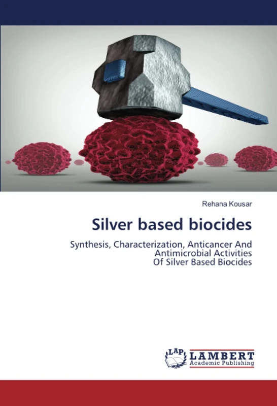 Silver based biocides: Synthesis, Characterization, Anticancer And Antimicrobial ActivitiesOf Silver Based Biocides