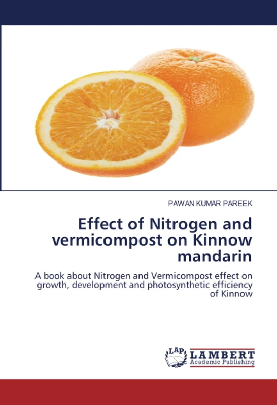 Effect of Nitrogen and vermicompost on Kinnow mandarin: A book about Nitrogen and Vermicompost effect on growth, development and photosynthetic efficiency of Kinnow