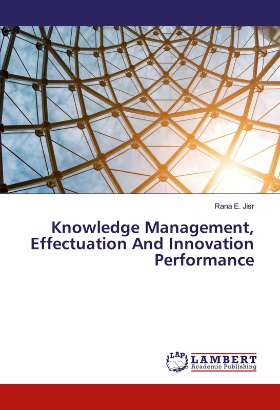 Knowledge Management, Effectuation And Innovation Performance