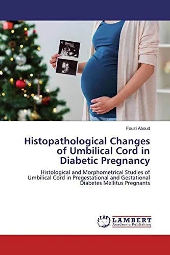 Histopathological Changes of Umbilical Cord in Diabetic Pregnancy: Histological and Morphometrical Studies of Umbilical Cord in Pregestational and Gestational Diabetes Mellitus Pregnants