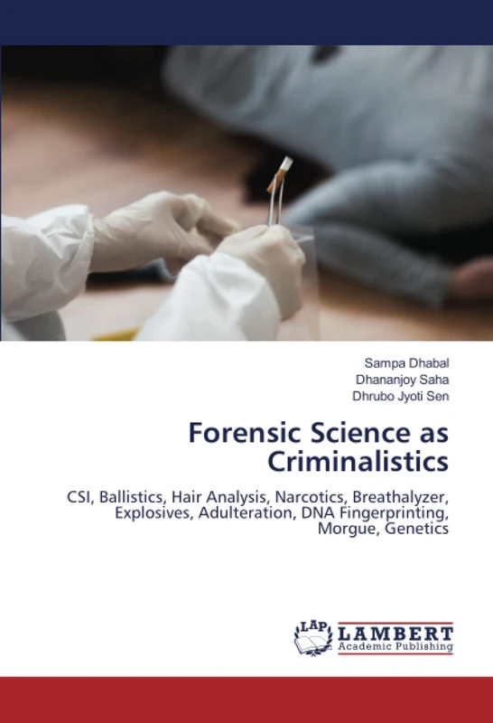 Forensic Science as Criminalistics: CSI, Ballistics, Hair Analysis, Narcotics, Breathalyzer, Explosives, Adulteration, DNA Fingerprinting, Morgue, Genetics