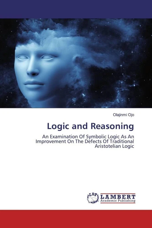 Logic and Reasoning: An Examination Of Symbolic Logic As An Improvement On The Defects Of Traditional Aristotelian Logic - Image 1