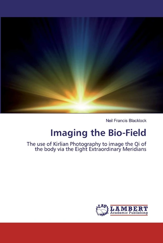 Imaging the Bio-Field: The use of Kirlian Photography to image the Qi of the body via the Eight Extraordinary Meridians