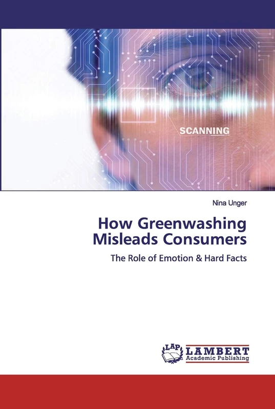 How Greenwashing Misleads Consumers: The Role of Emotion & Hard Facts