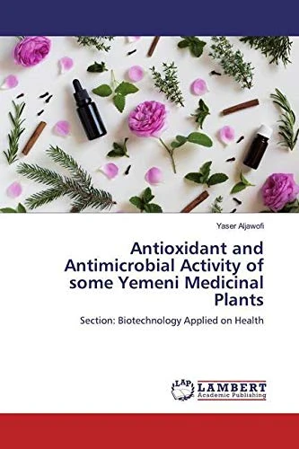Antioxidant and Antimicrobial Activity of some Yemeni Medicinal Plants: Section: Biotechnology Applied on Health