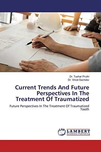 Current Trends And Future Perspectives In The Treatment Of Traumatized: Future Perspectives In The Treatment Of Traumatized Tooth