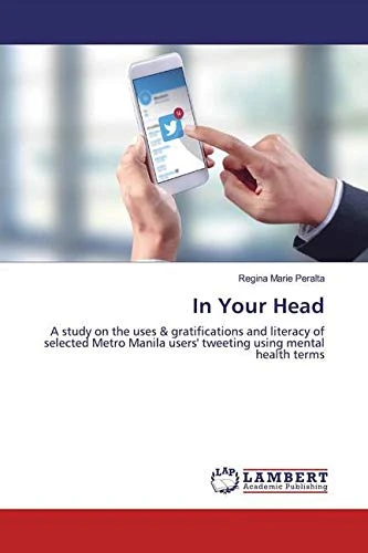 In Your Head: A study on the uses & gratifications and literacy of selected Metro Manila users' tweeting using mental health terms - Image 1