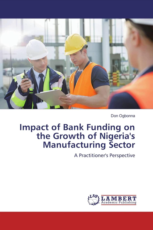 Impact of Bank Funding on the Growth of Nigeria's Manufacturing Sector: A Practitioner's Perspective